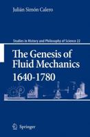 The Genesis Of Fluid Mechanics, 1640 1780 (Studies In History And Philosophy Of Science) 1402064136 Book Cover
