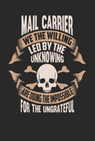 Mail Carrier We The Willing Led By The Unknowing Are Doing The Impossible For The Ungrateful: Mail Carrier Notebook Mail Carrier Journal Handlettering Logbook 110 DOT GRID Paper Pages 6 x 9 167391067X Book Cover