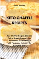 Keto Chaffle Recipes: Keto Chaffle Recipes: Easy and Quick, Appetizing and Low-Carb Waffles to Lose Weight with Flavor and Maintain the Ketogenic Diet 1801759693 Book Cover