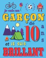 Je suis un gar�on de 10 ans et je suis brilliant: Livre d'�criture et de dessin pour des gar�ons de dix ans 1072648601 Book Cover