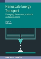 Nanoscale Energy Transport: Emerging Phenomena, Methods and Applications 0750317671 Book Cover