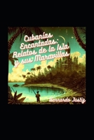 Cubanías Encantadas: Relatos de la Isla y sus Maravillas (Spanish Edition) B0CJDKNCRB Book Cover