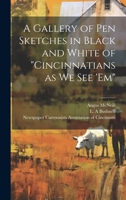 A Gallery of pen Sketches in Black and White of "Cincinnatians as we see 'em" 1020792302 Book Cover