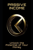 Passive Income: Unlock the Potential of Your Money B0C2RCMCQ6 Book Cover