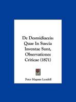 De Desmidiaceis: Quae In Suecia Inventae Sunt, Observationes Criticae (1871) 1160386994 Book Cover