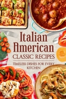Italian American Classic Recipes: Timeless Dishes for Every Kitchen B0DR7D5PMZ Book Cover