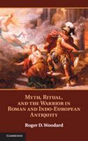 Myth, Ritual, and the Warrior in Roman and Indo-European Antiquity 1107022401 Book Cover