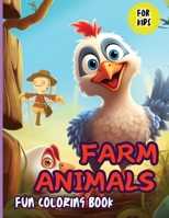 Farm Animals Fun Coloring Book For Kids: Baby Farm Animals Coloring and Activity Book 4434027379 Book Cover