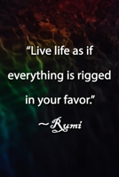 “Live life as if everything is rigged in your favor.” ~Rumi Notebook: Lined Journal, 120 Pages, 6 x 9 inches, Lovely Gift, Soft Cover, Shades of Blue ... is rigged in your favor.” ~Rumi Journal) 1672444586 Book Cover