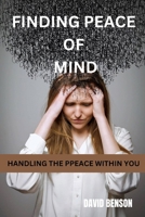FINDING PEACE OF MIND: Handling the Peace Within You B0CKYDLR64 Book Cover