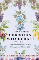 Discerning Christian Witchcraft: An Intermediate's Walk Through the Mystic Life (A Complete Guide to Christian Witchcraft) B0G4BWXRBC Book Cover