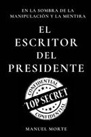 El Escritor del Presidente: En la sombra de la manipulación y la mentira B0CGW956R1 Book Cover