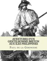 Aventures d'un gentilhomme Breton aux iles Philippines 153038950X Book Cover