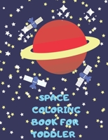 SPACE COLORING BOOK FOR TODDLER: MY FIRST COLORING BOOK Space Coloring with Planets, Astronauts, Space Rockets ONE PER PAGE VERY SIMPLE B08YNXYX87 Book Cover