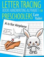 Letter Tracing Book Handwriting Alphabet for Preschoolers Cute Rabbit: Letter Tracing Book Practice for Kids Ages 3+ Alphabet Writing Practice Handwriting Workbook Kindergarten toddler 1075661234 Book Cover