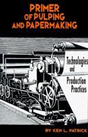 Primer of Pulping and Paper Making: Technologies and Production Practices 0879305770 Book Cover