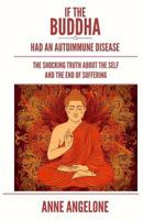 If The Buddha Had An Autoimmune Disease: The Shocking Truth About The Self And The End Of Suffering 1539592251 Book Cover