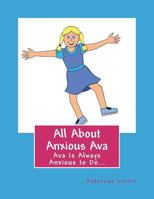 All About Anxious Ava: Anxious Ava Was Always To Excited To Wait 1540525481 Book Cover