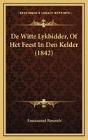 De Witte Lykbidder, Of Het Feest In Den Kelder (1842) 1160415773 Book Cover