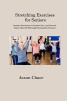 Stretching Exercises for Seniors: Simple Movements to Improve Pin, and Prevent Injury After 60 1806316234 Book Cover