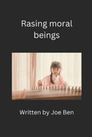 raising moral beings: 9 ways to raise a good moral beings B0BMZBGDB7 Book Cover