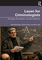 Lacan for Criminologists: Zemiology, Ultra-Realism, and Harm Reduction 1032975148 Book Cover