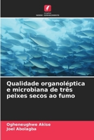 Qualidade organoléptica e microbiana de três peixes secos ao fumo (Portuguese Edition) 6209970249 Book Cover
