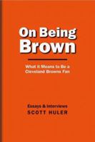 On Being Brown: What It Means to Be a Cleveland Browns Fan 1886228310 Book Cover