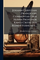 Johann Christian Zwanzigers Commentar Uber Herrn Professor Kants Critik Der Reinen Vernunft... 1272960927 Book Cover