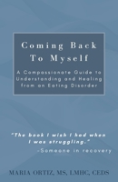 Coming Back To Myself: A Compassionate Guide to Understanding and Healing from an Eating Disorder (Finding Freedom) B0G3LTC9KP Book Cover
