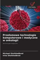 Przelomowe technologie komputerowe i medyczne w onkologii (Polish Edition) 6202329246 Book Cover
