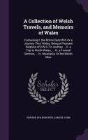 A Collection of Welsh Travels, and Memoirs of Wales: Containing I. the Briton Describ'd, or a Journey Thro' Wales: Being a Pleasant Relation of D-N S-T's Journey ... II. a Trip to North-Wales, ... III 1358968519 Book Cover