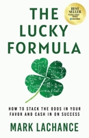 The Lucky Formula: How to Stack the Odds in Your Favor and Cash In on Success 1636800564 Book Cover