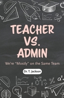 Teachers Vs. Admin: We’re “Mostly” on the Same Team B0F1N7M1B1 Book Cover