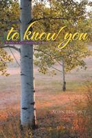 to know you: Poems in Celebration of Revelation 146978811X Book Cover