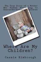 Where Are My Children?: The True Story of a Mother Who Risked Her Life to Rescue Her Kidnapped Children 0821735632 Book Cover