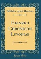 Heinrici Chronicon Lyvoniae (Classic Reprint) 033170157X Book Cover