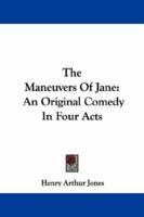 The Maneuvers Of Jane: An Original Comedy In Four Acts 1163228974 Book Cover