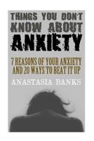 Things You Don't Know About Anxiety: 7 Reasons Of Your Anxiety And 20 Ways To Beat It Up 1973701766 Book Cover