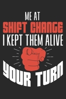 Me At Shift Change I Kept Them Alive Your Turn: Lustiges Liniertes Notizbuch in A5 - Geschenkidee f�r �rzte, Doktoren Chirurgen und Medizinstudenten - Oberarzt, Chefarzt Dr. Krankenschwester Notizheft 1679597280 Book Cover