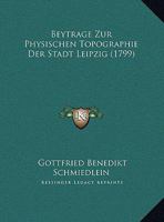 Beytrage Zur Physischen Topographie Der Stadt Leipzig 1161978860 Book Cover