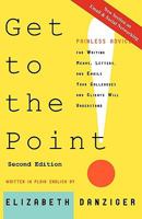 Get to the Point: Painless Advice for Writing Memos,Letters,and E-mails Your Colleagues and Clients Will Understand 0981978606 Book Cover
