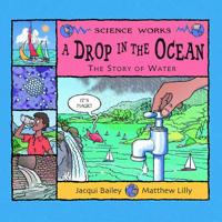 A Drop in the Ocean: The Story of Water (Science Works) 1404811273 Book Cover