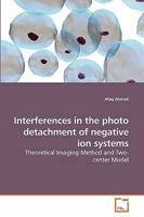 Interferences in the photo detachment of negative ion systems: Theoretical Imaging Method and Two-center Model 3639255801 Book Cover