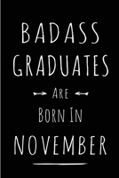 Badass Graduates Are Born In November: Blank Line Funny Journal, Notebook or Diary is Perfect Gift for the November Born. Makes an Awesome Birthday ... and Family ( Alternative to B-day Card. ) 1697501966 Book Cover