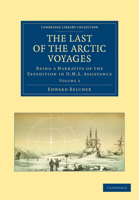 The Last of the Arctic Voyages; Being a Narrative of the Expedition in H. M. S. Assistance, Under Th 117978118X Book Cover