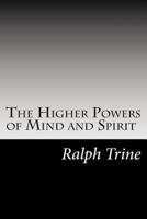 The Higher Powers of Mind and Spirit 1503362132 Book Cover