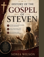 HISTORY OF THE GOSPEL OF STEVEN:: Pattern for Modern Workers Facing Opposition Grace Abounding Even During Final Moments Truth Spoken When Lies Filled Courtroom B0H5FC3HY7 Book Cover