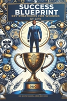 Success Blueprint: Key Strategies For Winning At Life 1738481417 Book Cover