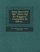 Italia Descritta Nel "Libro del Re Ruggero" Compilato Da Edrisi... 1249657628 Book Cover